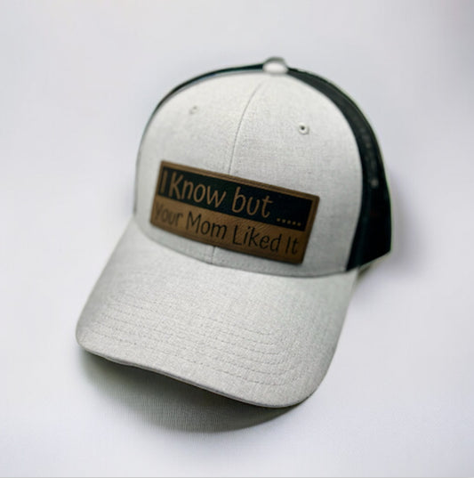 I Know but…. Your mom liked it Trucker Style Hats